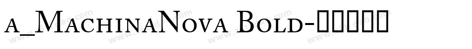 a_MachinaNova Bold字体转换
